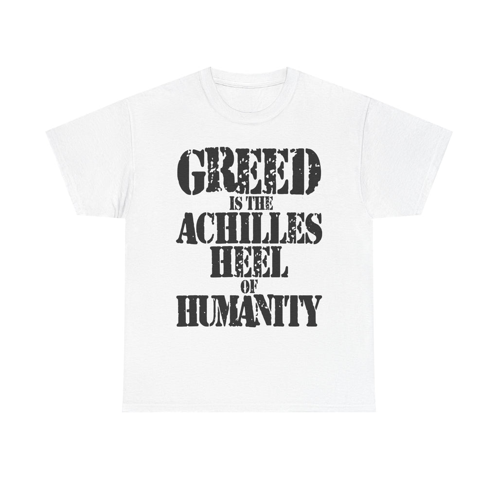 GREED IS THE ACHILLED HEEL OF HUMANITY - Heavy Cotton