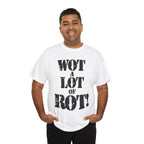 WOT A LOT OF ROT - Heavy Cotton