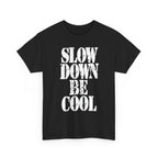 SLOW DOWN BE COOL - Heavy Cotton