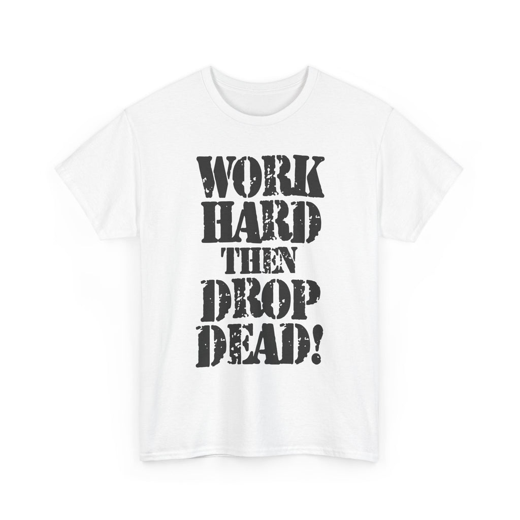 WORK HARD THEN DROP DEAD - Heavy Cotton