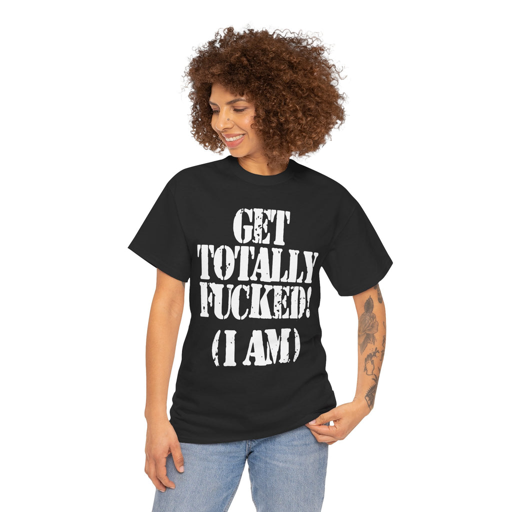 GET TOTALLY FUCKED (I AM) - Heavy Cotton