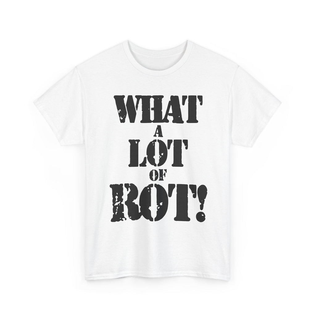 WHAT A LOT OF ROT - Heavy Cotton
