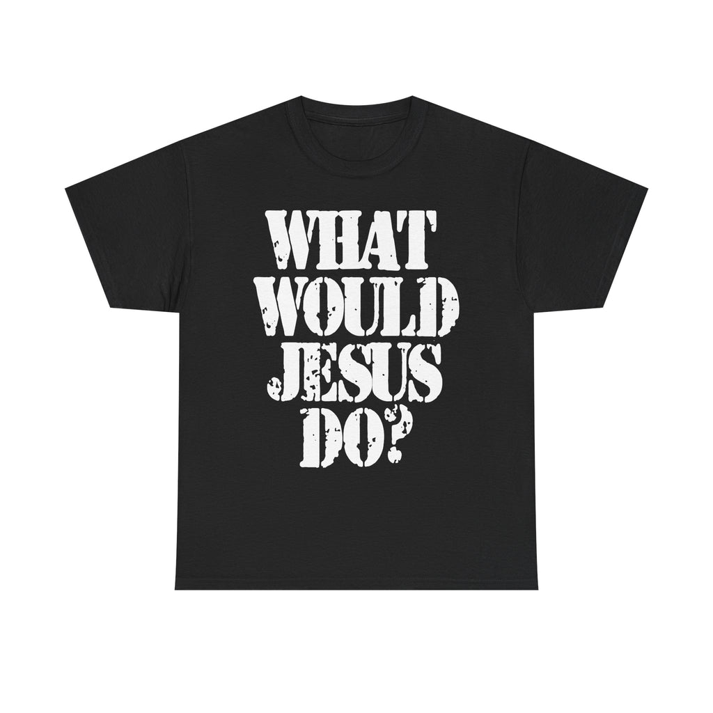 WHAT WOULD JESUS DO? - Heavy Cotton