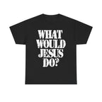 WHAT WOULD JESUS DO? - Heavy Cotton