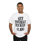 GET TOTALLY FUCKED (I AM) - Heavy Cotton