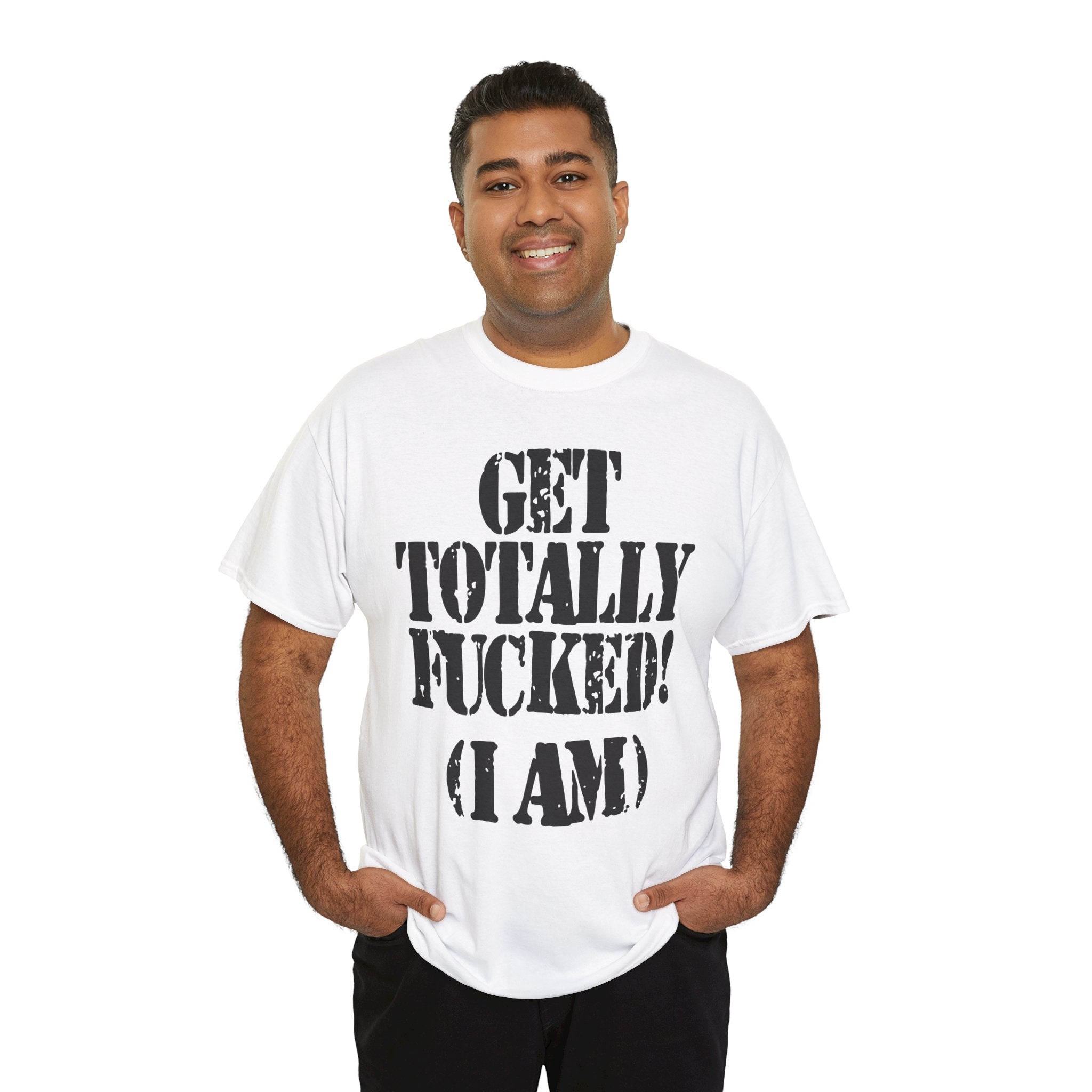GET TOTALLY FUCKED (I AM) - Heavy Cotton