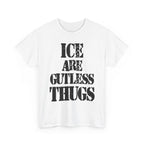 ICE ARE GUTLESS THUGS- Heavy Cotton