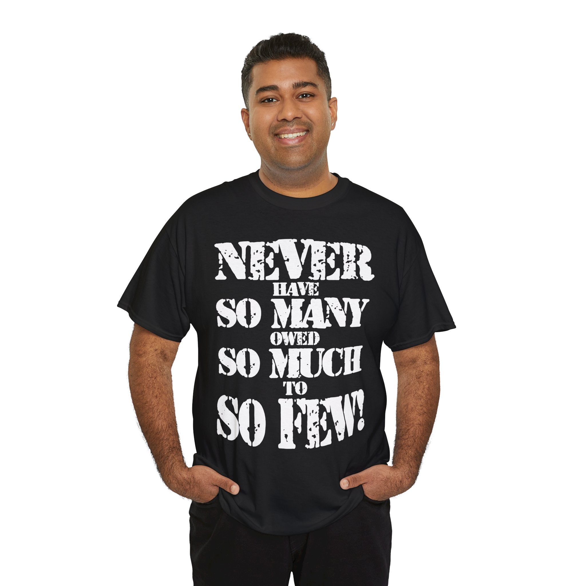 NEVER HAVE SO MANY OWED SO MUCH TO SO FEW - Heavy Cotton
