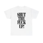 SHUT THE FUCK UP! - Heavy Cotton