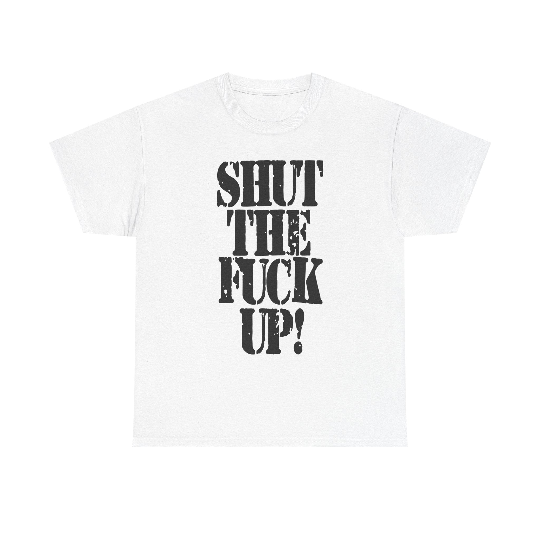 SHUT THE FUCK UP! - Heavy Cotton