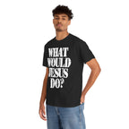 WHAT WOULD JESUS DO? - Heavy Cotton