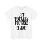 GET TOTALLY FUCKED (I AM) - Heavy Cotton