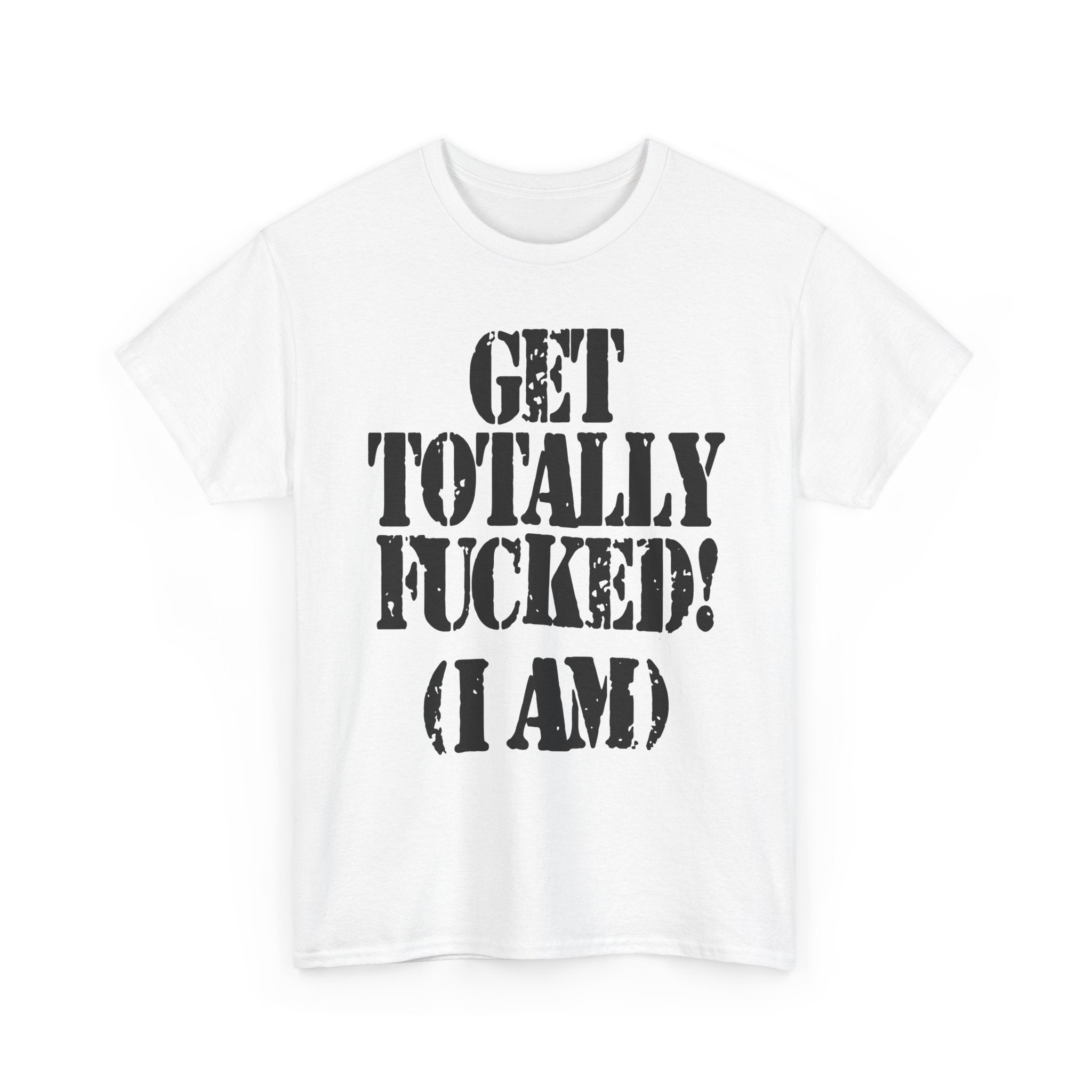 GET TOTALLY FUCKED (I AM) - Heavy Cotton