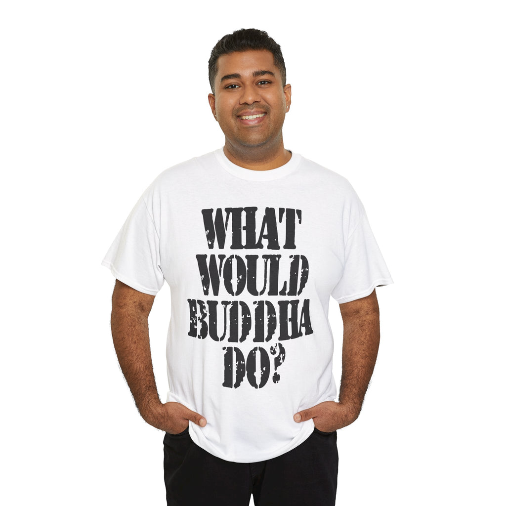 WHAT WOULD BUDDHA DO? - Heavy Cotton