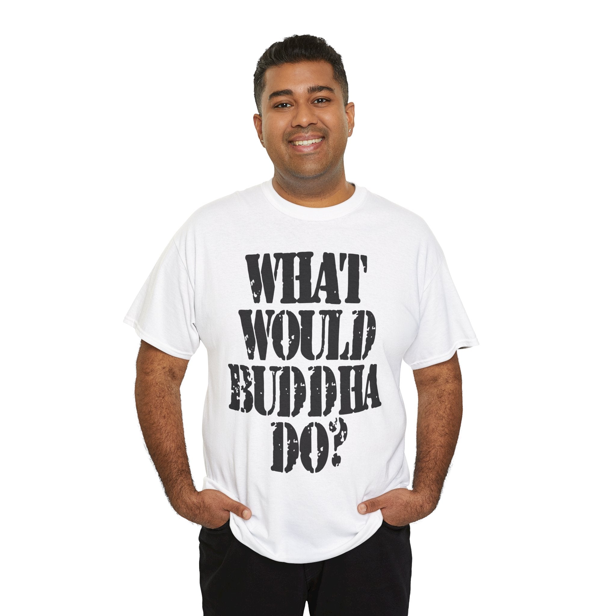WHAT WOULD BUDDHA DO? - Heavy Cotton