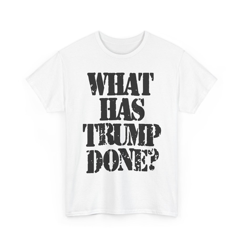 WHAT HAS TRUMP DONE? - Heavy Cotton