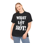 WHAT A LOT OF ROT - Heavy Cotton