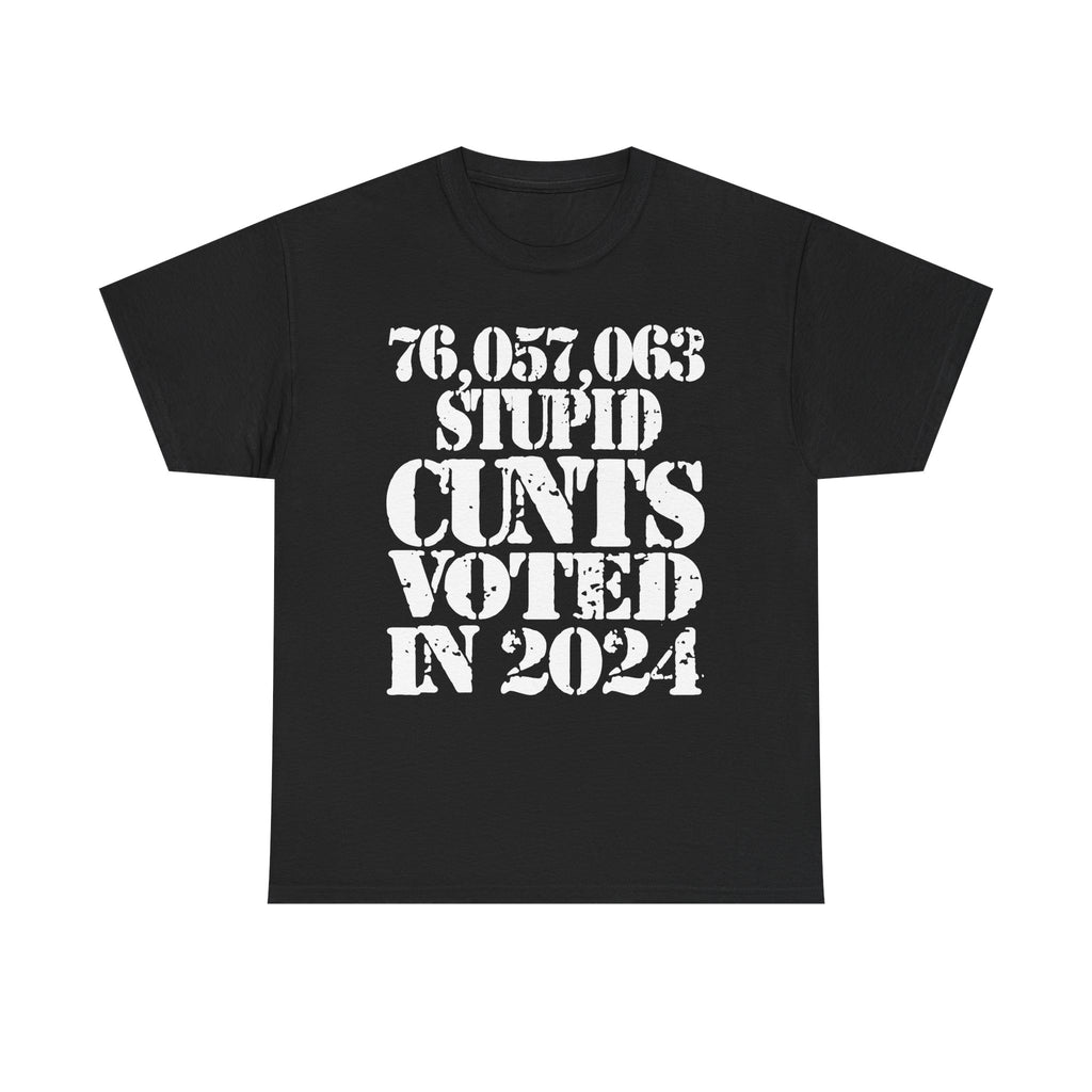 76.1 MILLION STUPID CUNTS VOTED IN 2024 - Heavy Cotton