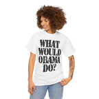 WHAT WOULD OBAMA DO? - Heavy Cotton