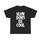 SLOW DOWN BE COOL - Heavy Cotton