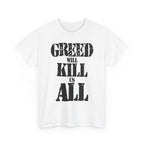 GREED WILL KILL US ALL - Heavy Cotton