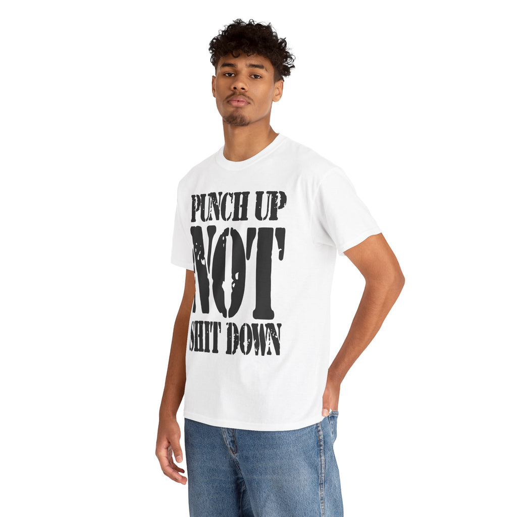 PUNCH UP NOT SHIT DOWN - Heavy Cotton