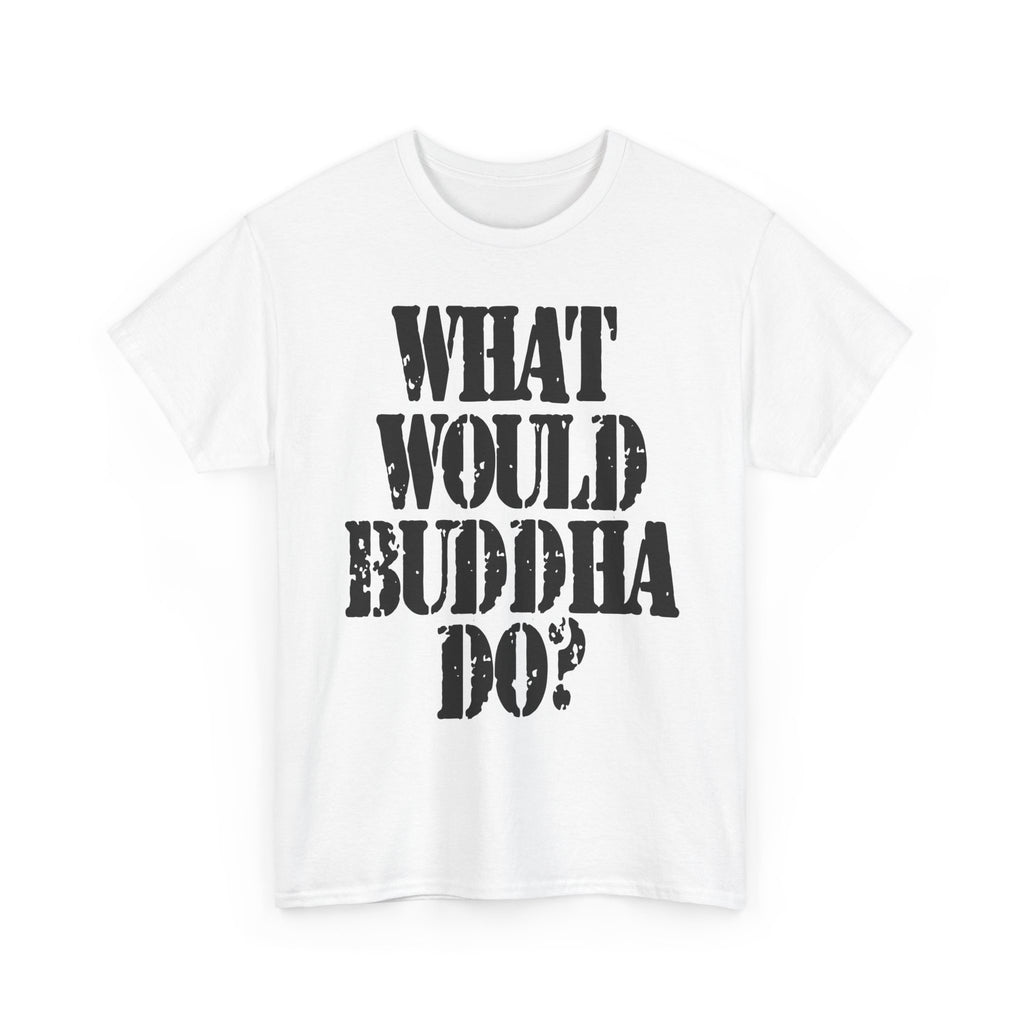 WHAT WOULD BUDDHA DO? - Heavy Cotton