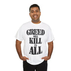 GREED WILL KILL US ALL - Heavy Cotton