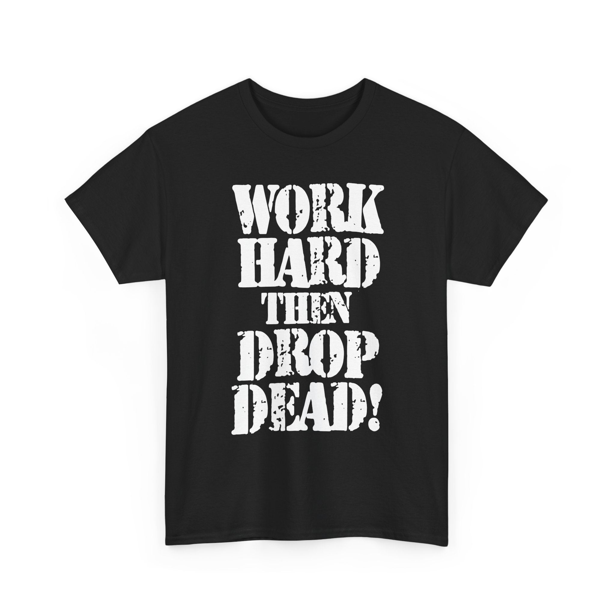 WORK HARD THEN DROP DEAD - Heavy Cotton