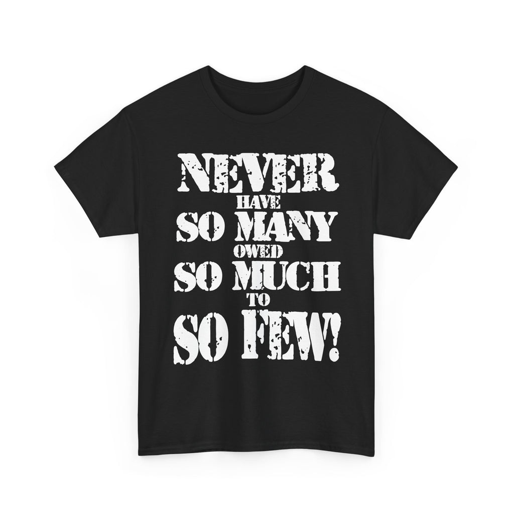 NEVER HAVE SO MANY OWED SO MUCH TO SO FEW - Heavy Cotton