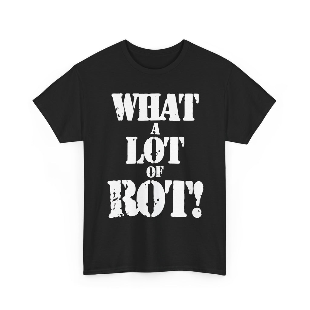 WHAT A LOT OF ROT - Heavy Cotton