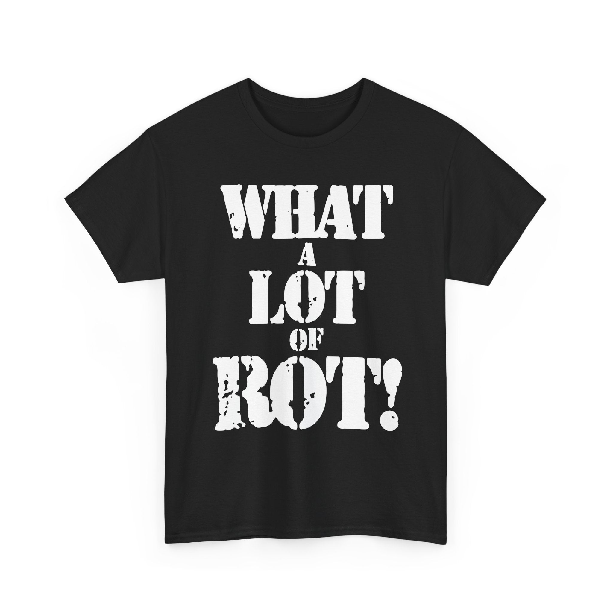 WHAT A LOT OF ROT - Heavy Cotton