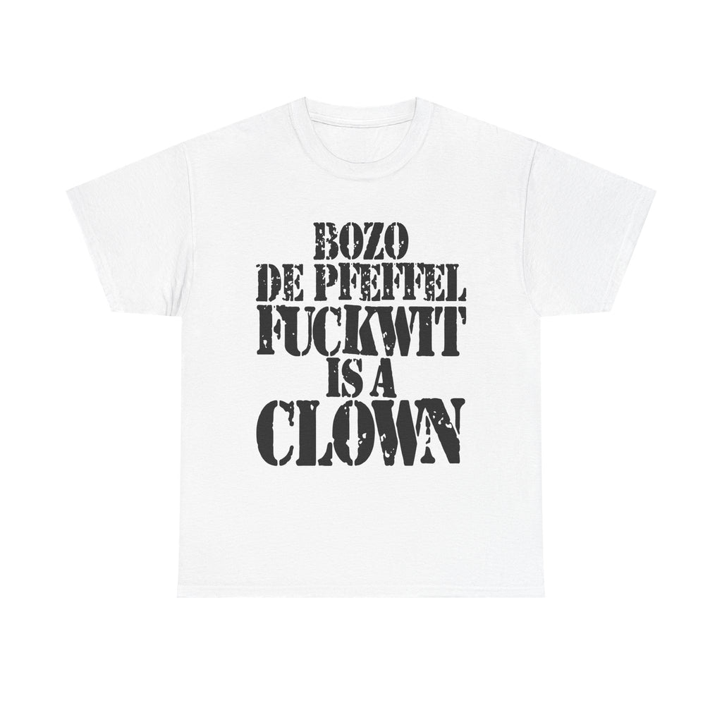 BOZO DE PFEFFEL FUCKWIT IS A CLOWN - Heavy Cotton
