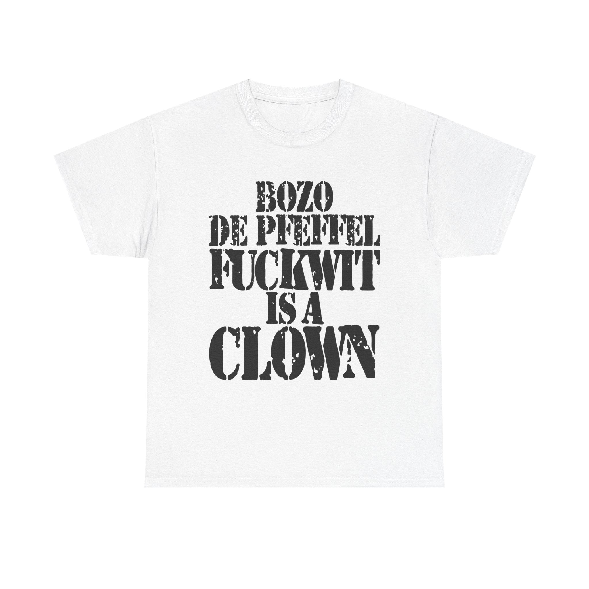 BOZO DE PFEFFEL FUCKWIT IS A CLOWN - Heavy Cotton