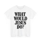 WHAT WOULD JESUS DO? - Heavy Cotton