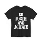 GO FORTH AND AGITATE - Heavy Cotton