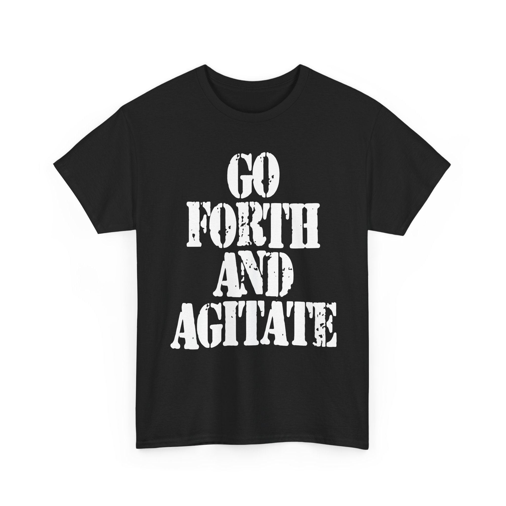 GO FORTH AND AGITATE - Heavy Cotton