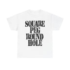 SQUARE PEG ROUND HOLE - Heavy Cotton