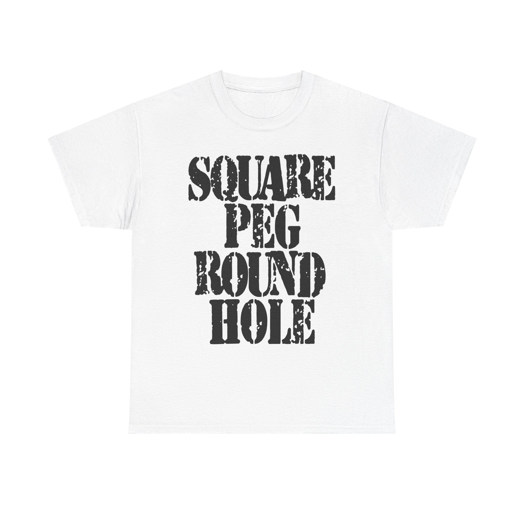 SQUARE PEG ROUND HOLE - Heavy Cotton