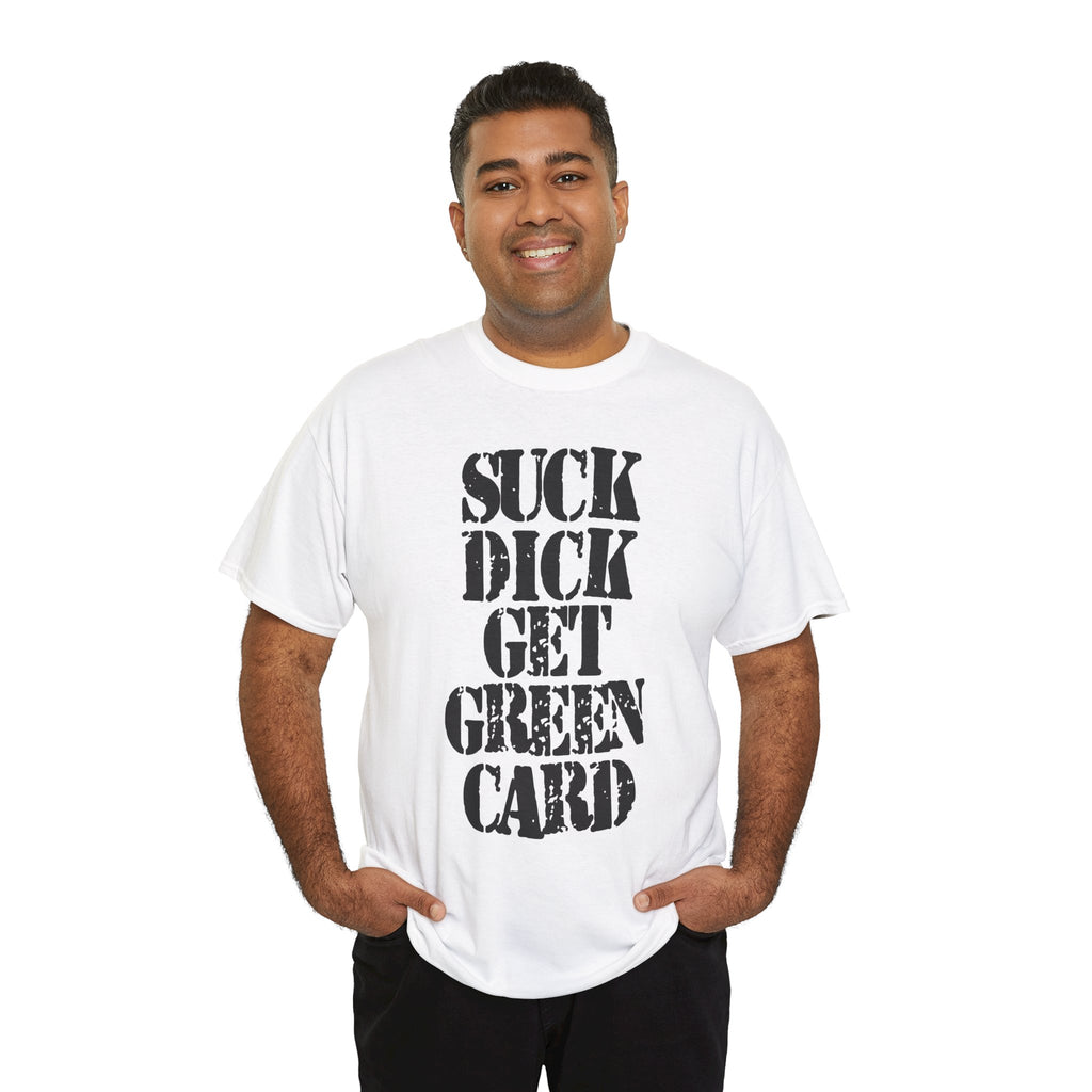 SUCK DICK GET GREEN CARD - Heavy Cotton
