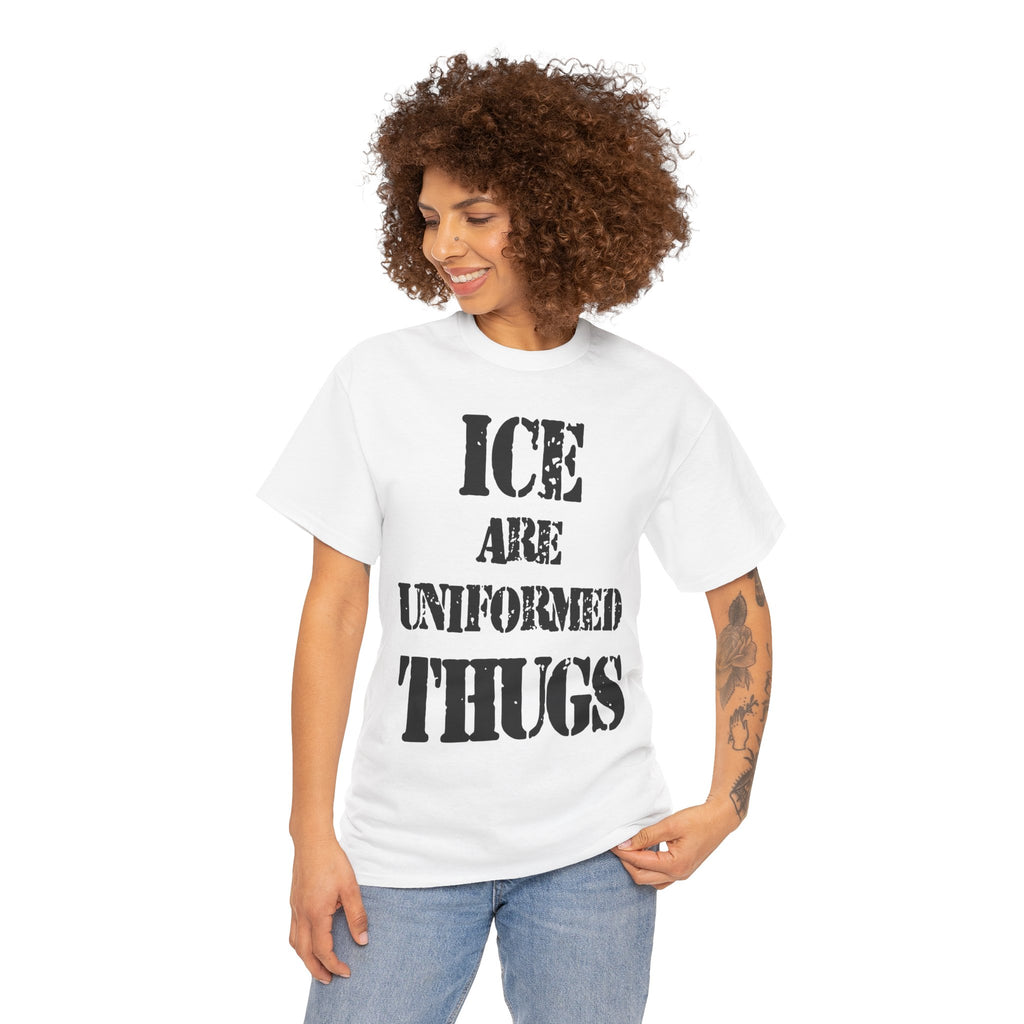 ICE ARE UNIFORMED THUGS - Heavy Cotton