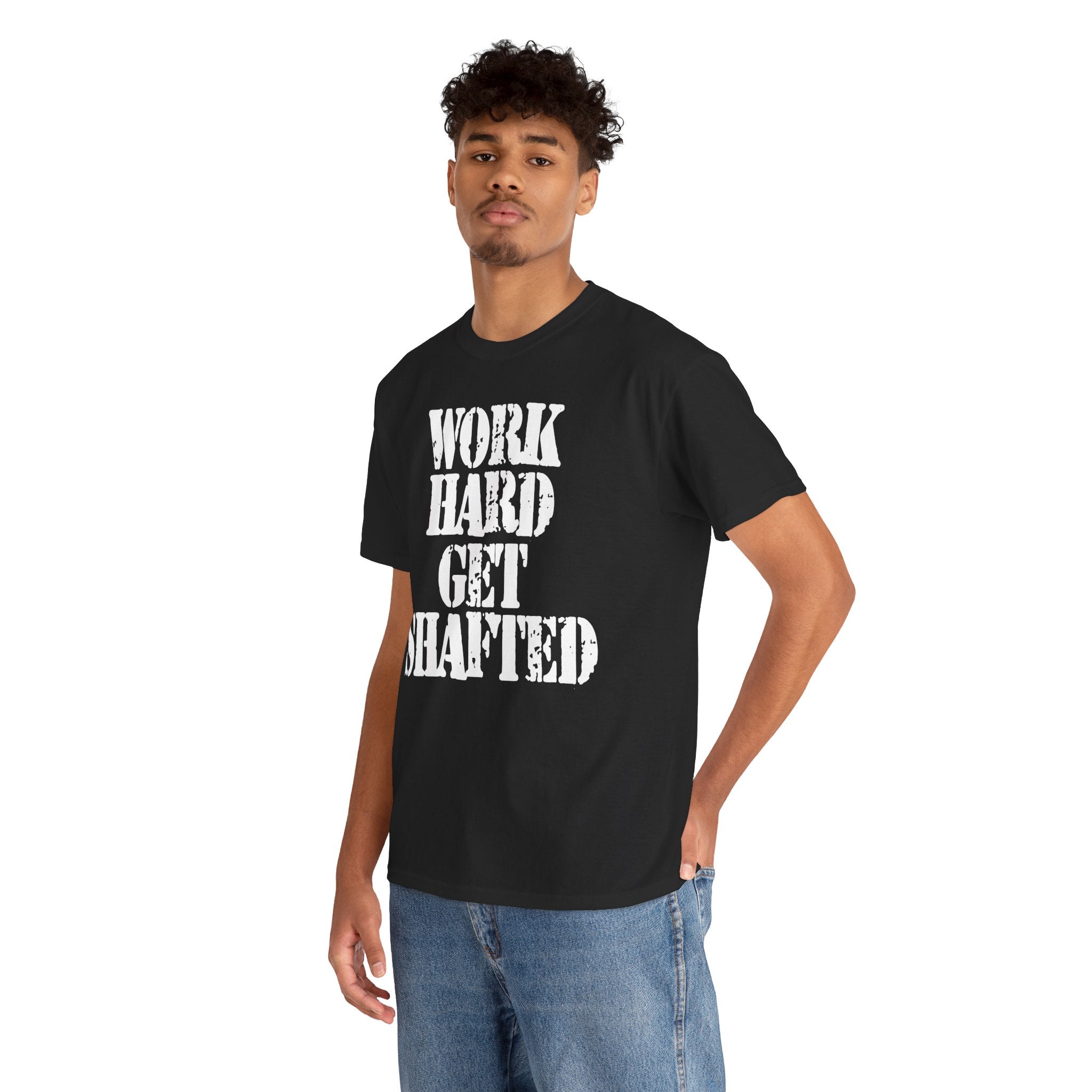 WORK HARD GET SHAFTED - Heavy Cotton