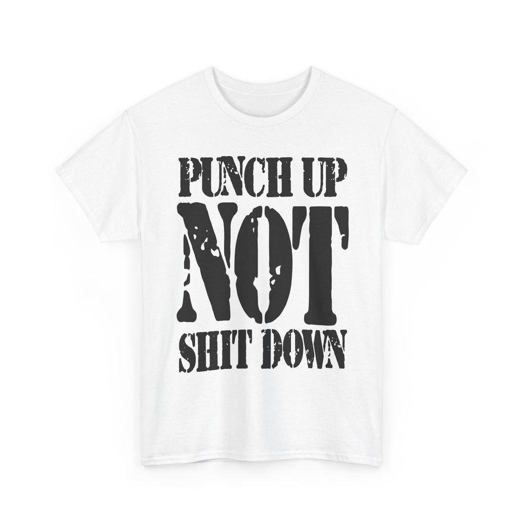 PUNCH UP NOT SHIT DOWN - Heavy Cotton