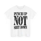 PUNCH UP NOT SHIT DOWN - Heavy Cotton