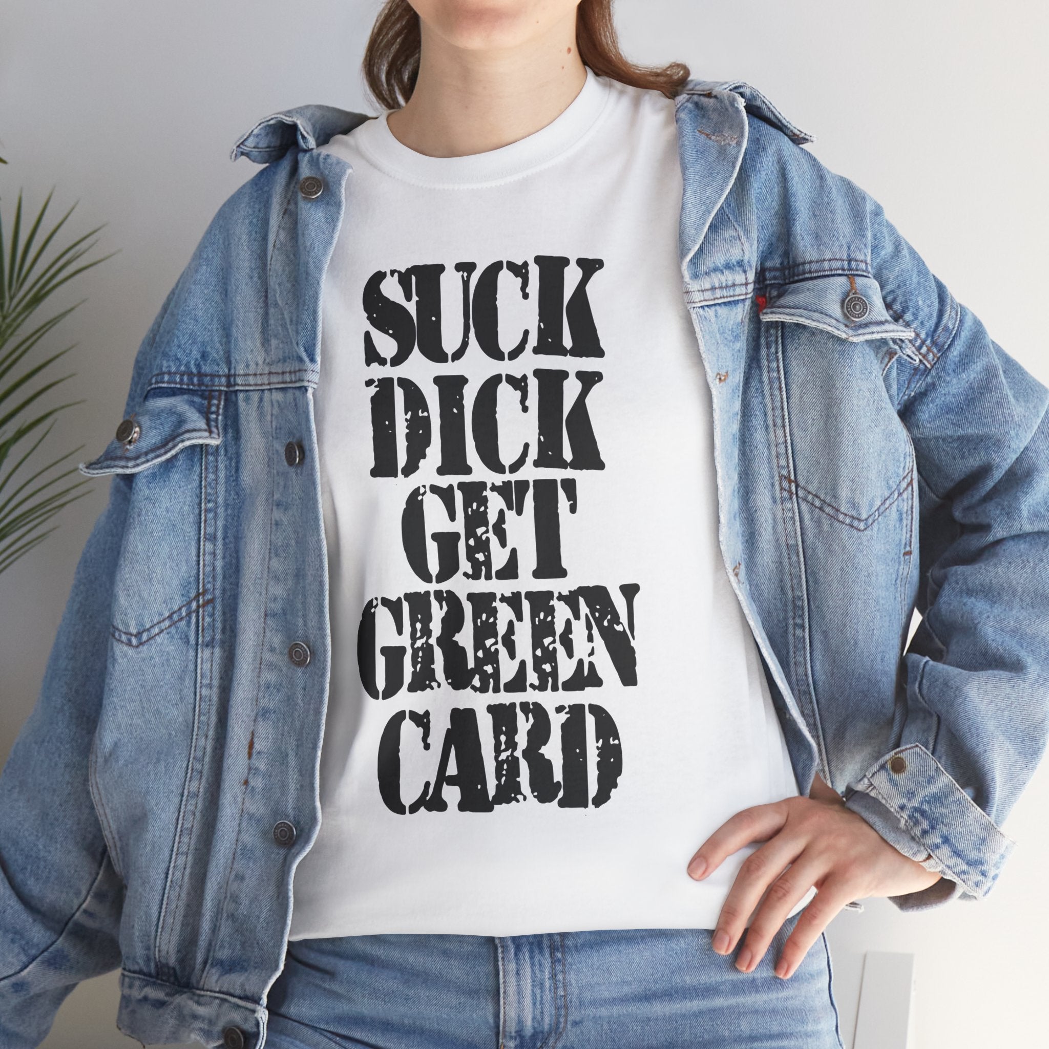SUCK DICK GET GREEN CARD - Heavy Cotton