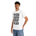 WORK HARD DROP DEAD - Heavy Cotton