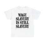 WAGE SLAVERY IS STILL SLAVERY - Heavy Cotton