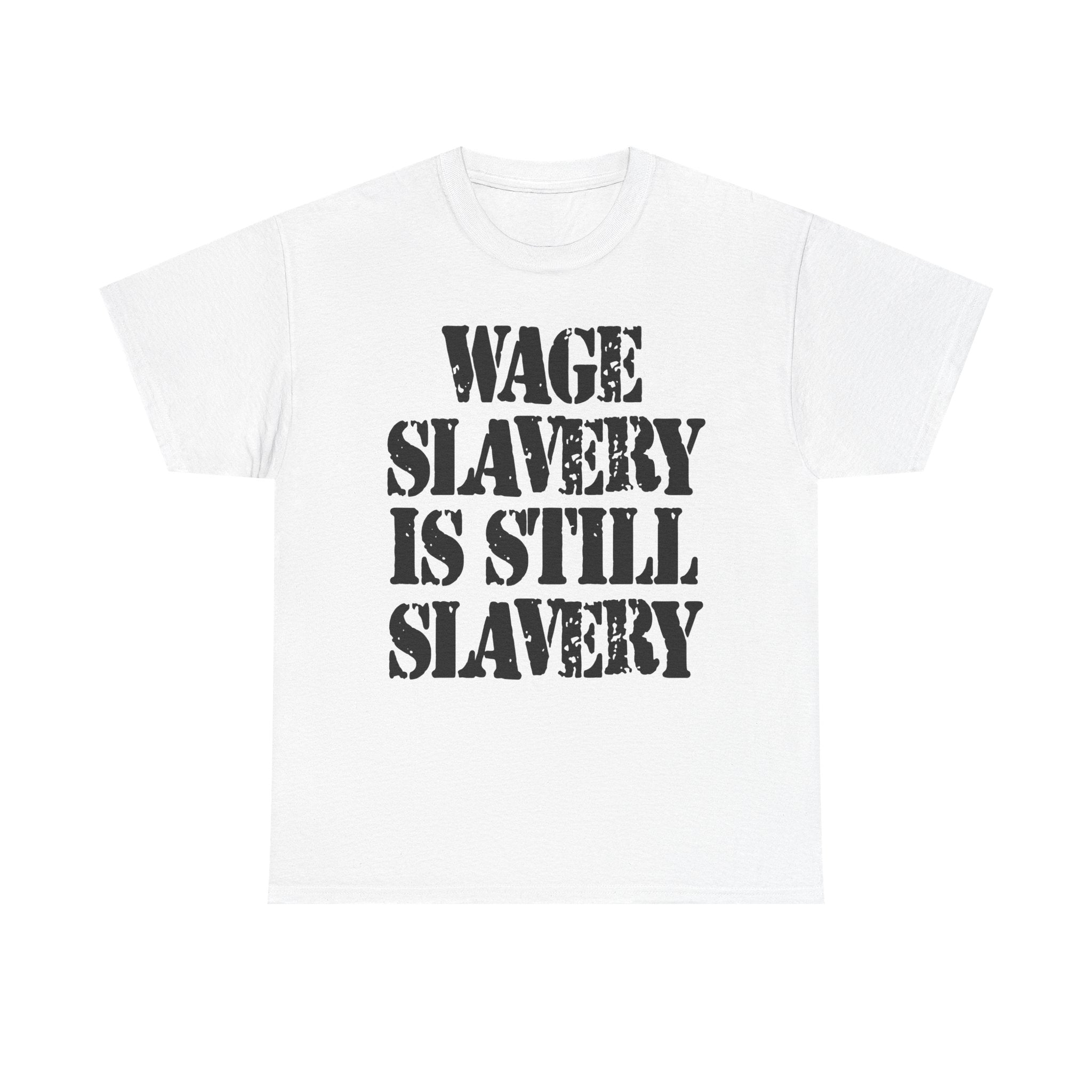 WAGE SLAVERY IS STILL SLAVERY - Heavy Cotton