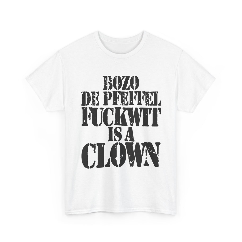 BOZO DE PFEFFEL FUCKWIT IS A CLOWN - Heavy Cotton