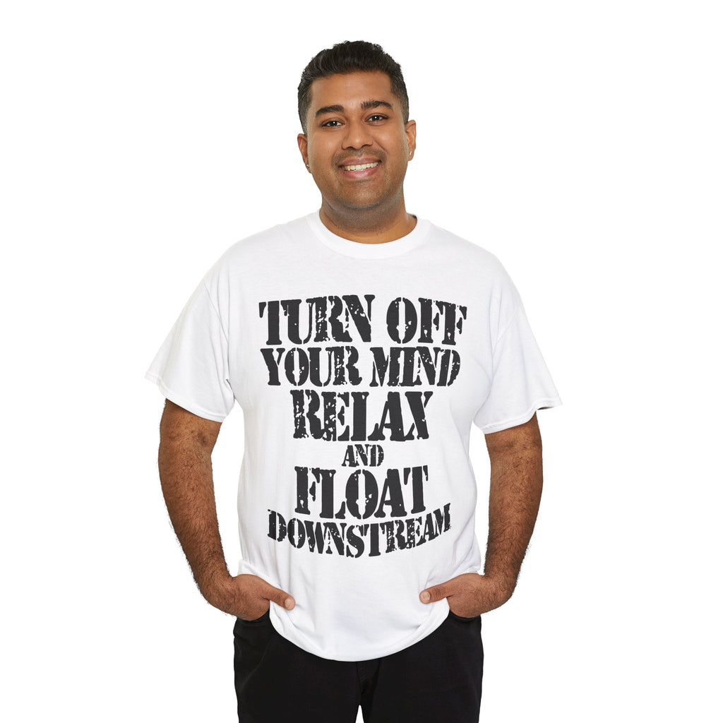 TURN OFF YOUR MIND RELAX AND FLOAT DOWNSTREAM - Heavy Cotton